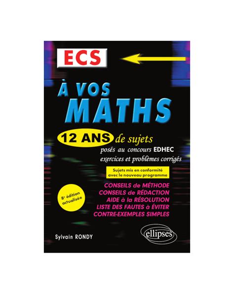 A vos maths ! 12 ans de sujets corrigés posés au concours EDHEC de 2008 à 2019 - ECE - 8e édition
